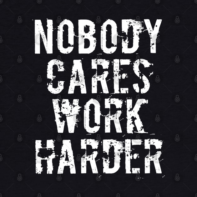 Nobody Cares Work Harder - Funny Workout Fitness by MFK_Clothes